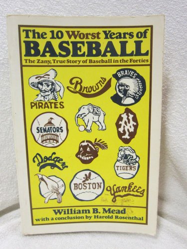 Imagen de archivo de The 10 Worst Years of Baseball : The Zany, True Story of Baseball in the Forties a la venta por Better World Books