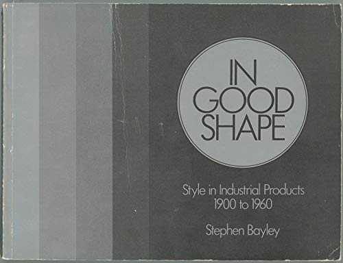 9780442263331: In Good Shape: Style in Industrial Products Nineteen Hundred to Nineteen Sixty