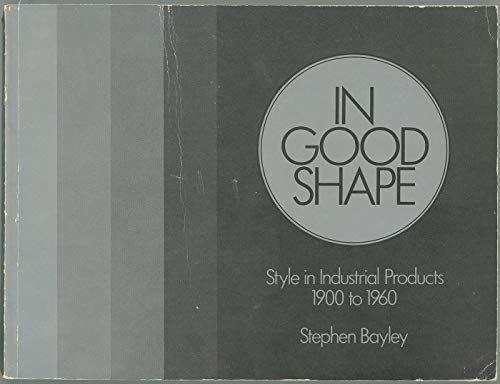 Imagen de archivo de In Good Shape: Style in Industrial Products, 1900 to 1960 a la venta por Jenson Books Inc