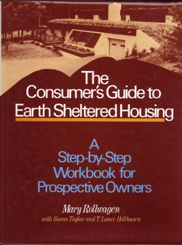 Stock image for The Consumer's Guide to Earth Sheltered Housing : A Step-By-Step Workbook for Prospective Owners for sale by Better World Books