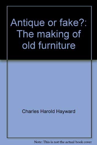 Stock image for Antique or Fake? : The Making of Old Furniture for sale by Better World Books