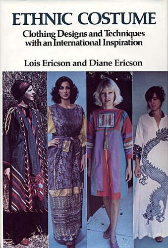 Ethnic costume: Clothing designs and techniques with an international inspiration (9780442267810) by Ericson, Lois