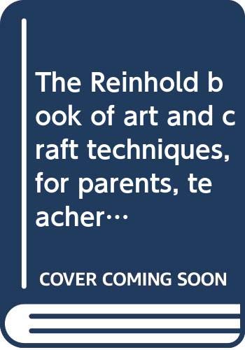 Beispielbild fr The Reinhold book of art and craft techniques, for parents, teachers, and children zum Verkauf von Wonder Book
