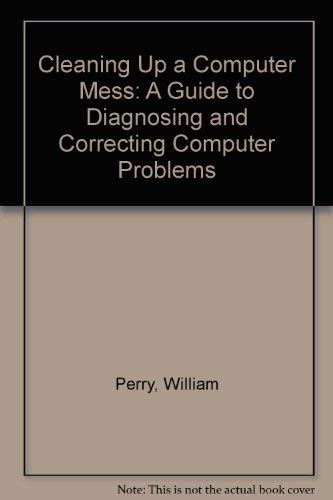 9780442274917: Cleaning Up a Computer Mess: A Guide to Diagnosing and Correcting Computer Problems