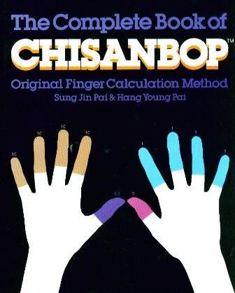 The Complete Book of Chisanbop: Original Finger Calculation Method Created by Sung Jin Pai and Ha...