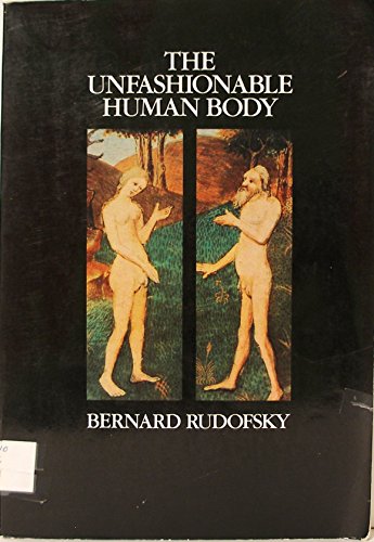 9780442276362: The unfashionable human body by Bernard Rudofsky (1984-08-01)