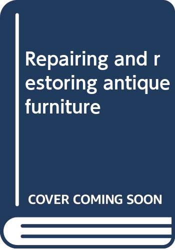 Stock image for Repairing and restoring antique furniture for sale by HPB-Emerald
