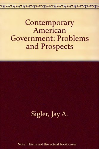 Contemporary American Government: Problems and Prospects (9780442278830) by Jay A Sigler