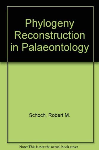 Phylogeny Reconstruction in Paleontology (9780442279677) by Schoch, Robert M.