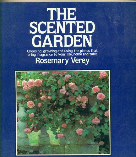 Beispielbild fr The Scented Garden: Choosing, Growing and Using the Plants That Bring Fragrance to Your Life, Home and Table zum Verkauf von Wonder Book