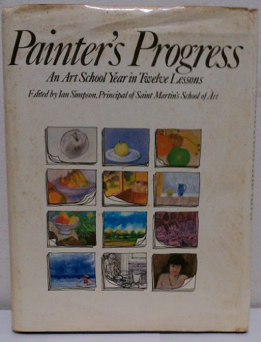 Imagen de archivo de Painter's Progress: An Art School Year in Twelve Lessons a la venta por Concordia Books