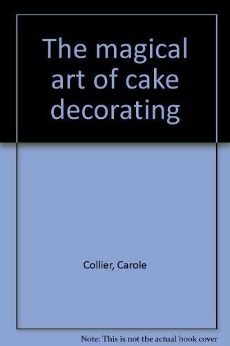 Stock image for The Magical Art of Cake Decorating for sale by Better World Books