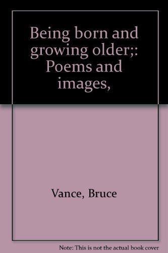Stock image for Being born and growing older;: Poems and images, for sale by Bookmans