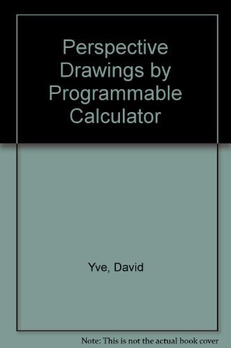 PERSPECTIVE DRAWINGS BY PROGRAMMABLE CALCULATOR A Method with Graphic Aids