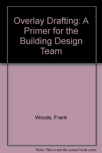 Overlay Drafting: A Primer for the Building Design Team (9780442291891) by Woods, Frank; Powell, John