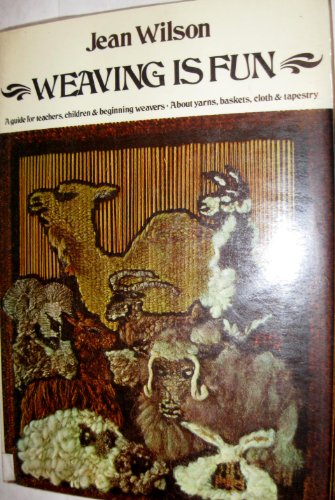 Stock image for Weaving Is Fun: A Guide for Teachers, Children and Beginning Weavers, About Yarns, Baskets, Cloth and Tapestry for sale by Irish Booksellers