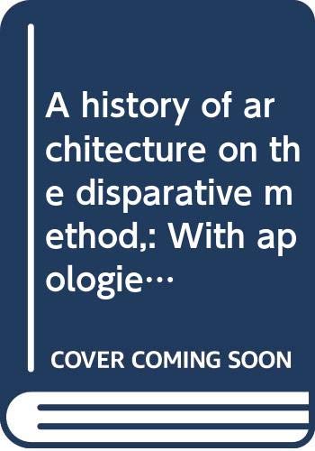 Beispielbild fr A History of Architecture on the Disparative Method : With Apologies to Sir Banister Fletcher (All Eighteen Editions) zum Verkauf von Better World Books