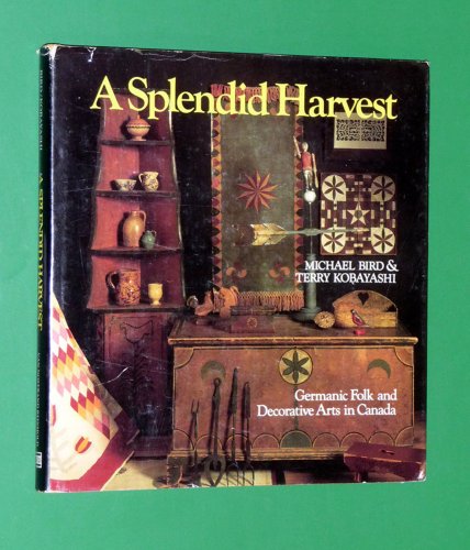 Stock image for A splendid harvest: Germanic folk and decorative arts in Canada for sale by Hippo Books
