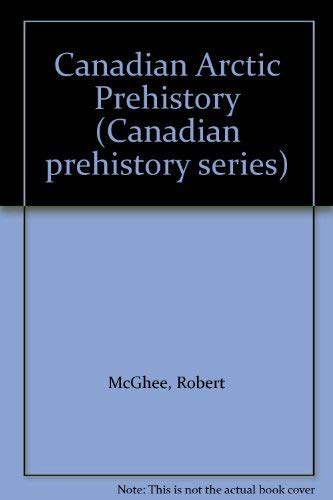 Imagen de archivo de Canadian Arctic prehistory (Canadian prehistory series) a la venta por Ergodebooks