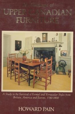Beispielbild fr The Heritage Of Upper Canadian Furniture. A Study In The Survival Of Formal and Vernacular Styles from Britain, America and Europe, 1780-1900 zum Verkauf von Better World Books