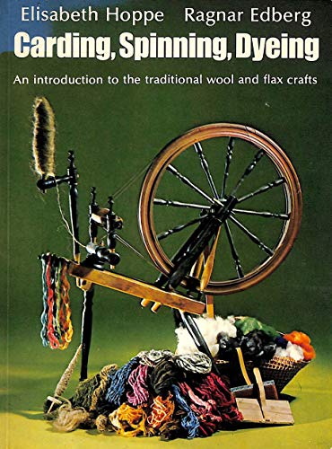 Imagen de archivo de Carding, Spinning, Dyeing: An Introduction to the Traditional Wool and Flax Crafts a la venta por ThriftBooks-Atlanta
