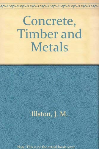 Stock image for Concrete, timber, and metals: The nature and behaviour of structural materials for sale by RIVERLEE BOOKS