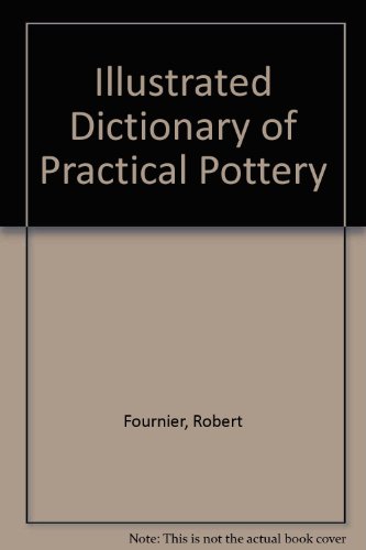 Imagen de archivo de Illustrated Dictionary of Practical Pottery a la venta por Downtown Atlantis Books