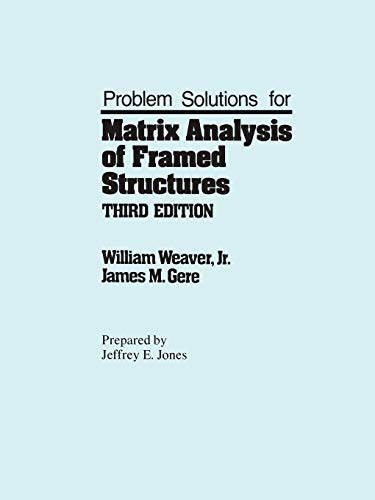 Problem Solutions for Matrix analysis of framed structures (9780442305024) by Weaver, W.