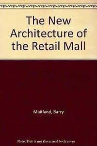 The New Architecture of the Retail Mall (9780442308162) by Maitland, Barry