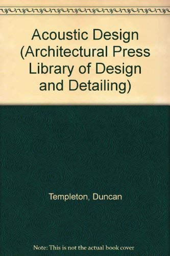Acoustic Design (Architectural Press Library of Design and Detailing) (9780442308469) by Templeton, Duncan; Saunders, David