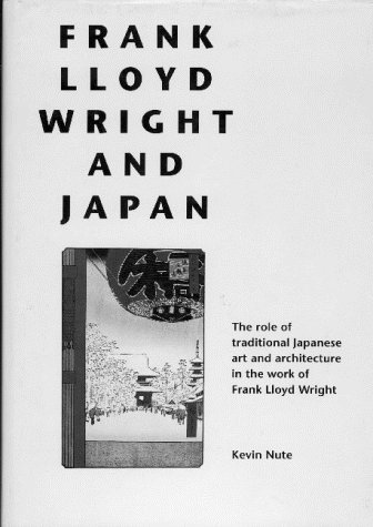 9780442309084: Frank Lloyd Wright and Japan: The Role of Traditional Japanese Art and Architecture in the Work of Frank Lloyd Wright