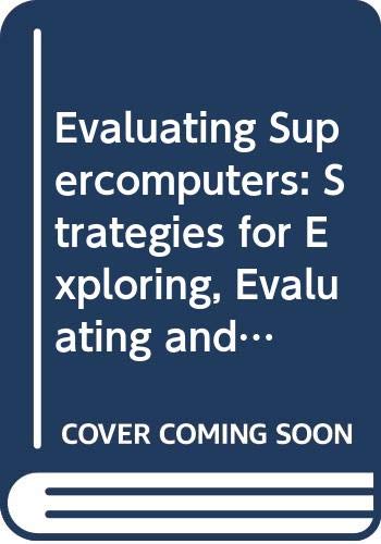 Stock image for Evaluating Supercomputers: Strategies for Exploring, Evaluating and Benchmarking Computers With Advanced Architectures for sale by HPB-Red