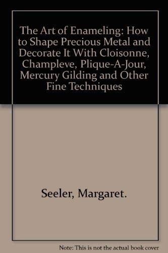 Beispielbild fr The Art of Enameling: How to Shape Precious Metal and Decorate It With Cloisonne, Champleve, Plique-A-Jour, Mercury Gilding and Other Fine Techniques zum Verkauf von GoldBooks