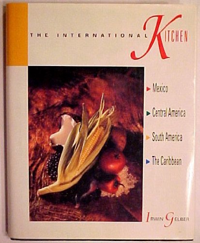 Stock image for The International Kitchen: Mexico, Central America, South America and the Caribbean for sale by Wonder Book