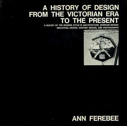9780442781910: A History of Design From the Victorian Era to the Present; a Survey of the Modern Style in Architecture, Interior Design, Industrial Design, Graphic