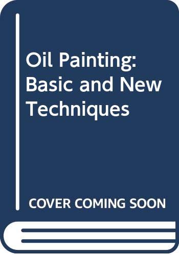 Beispielbild fr Oil Painting: Basic and New Techniques zum Verkauf von ThriftBooks-Atlanta