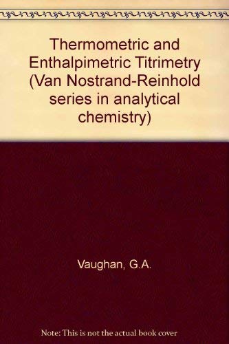 Stock image for Thermometric and enthalpimetric titrimetry (Van Nostrand Reinhold series in analytical chemistry) for sale by Mispah books