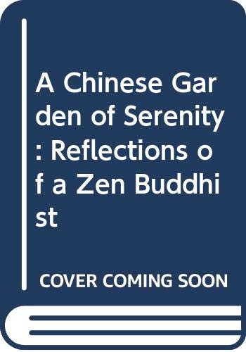 Stock image for A Chinese Garden of Serenity: Reflections of a Zen Buddhist for sale by ThriftBooks-Dallas