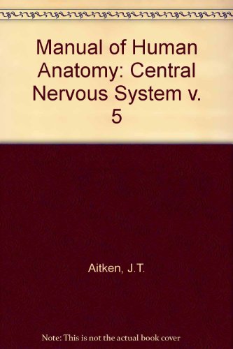 Manual of Human Anatomy: Central Nervous System v. 5 (9780443000089) by J T Etc. Aitken
