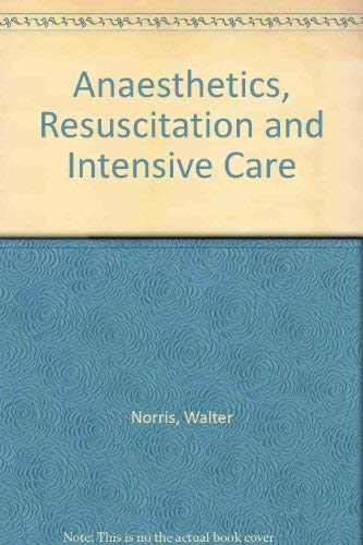 Anaesthetics, resuscitation and intensive care: A textbook for students and residents, (9780443007507) by Norris, Walter