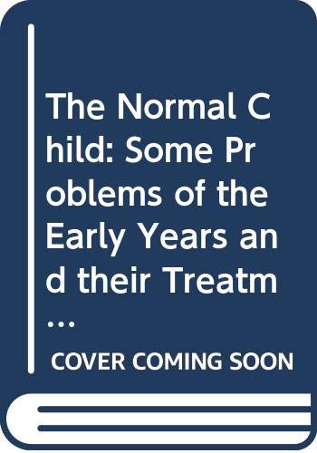 Beispielbild fr The Normal Child : Some Problems of the Early Years and Their Treatment zum Verkauf von Better World Books