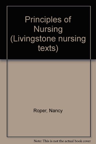 Principles of nursing (Livingstone nursing texts) (9780443009945) by Roper, Nancy