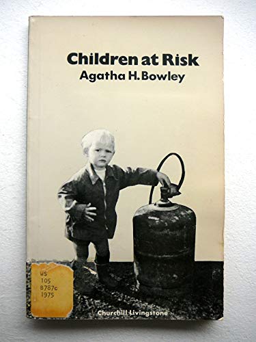 Children at Risk: The Basic Needs of Children in the World Today (9780443012716) by Bowley, Agatha H