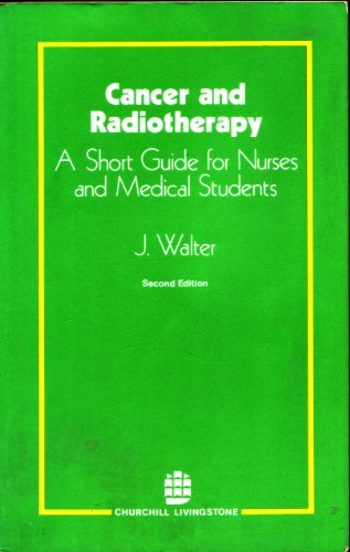 Cancer and radiotherapy: A short guide for nurses and medical students (9780443015335) by Walter, Joseph