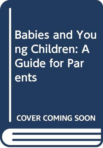 Beispielbild fr Babies and Young Children: A Guide for Parents zum Verkauf von Goldstone Books