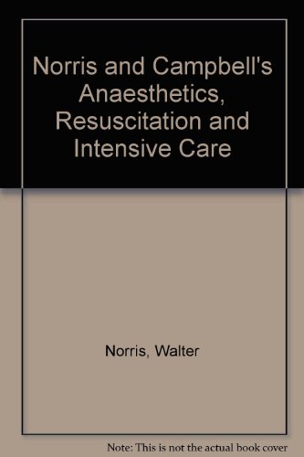 Norris and Campbell's Anaesthetics, resuscitation, and intensive care (9780443015731) by Norris, Walter