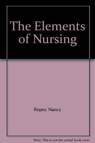 The elements of nursing (9780443015779) by Winifred Logan Alison J. Tierney Nancy Roper