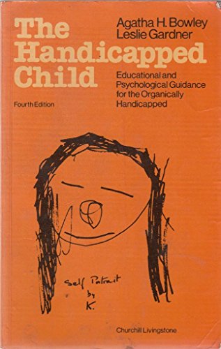 The handicapped child: Educational and psychological guidance for the organically handicapped (9780443020841) by Bowley, Agatha, And Leslie Gardner