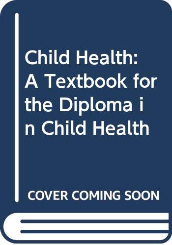 Stock image for Child Health: A Textbook for the Diploma in Child Health for sale by Bahamut Media