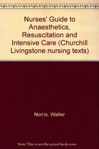 Imagen de archivo de Nurses' Guide to Anaesthetics, Resuscitation and Intensive Care (Churchill Livingstone nursing texts) a la venta por Goldstone Books